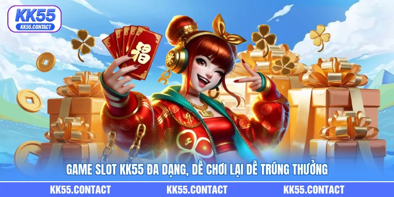 Game slot KK55 đa dạng, dễ chơi lại dễ trúng thưởng